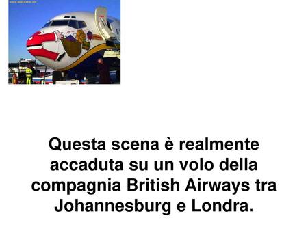 Questa scena è realmente accaduta su un volo della compagnia British Airways tra Johannesburg e Londra.