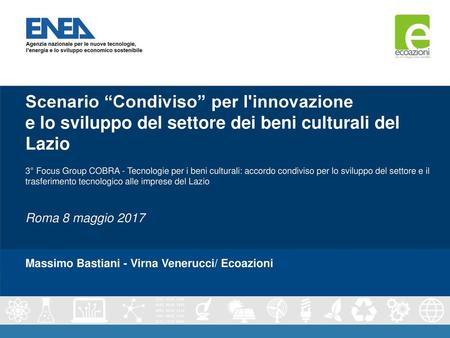 Scenario “Condiviso” per l'innovazione e lo sviluppo del settore dei beni culturali del Lazio 3° Focus Group COBRA - Tecnologie per i beni culturali: accordo.
