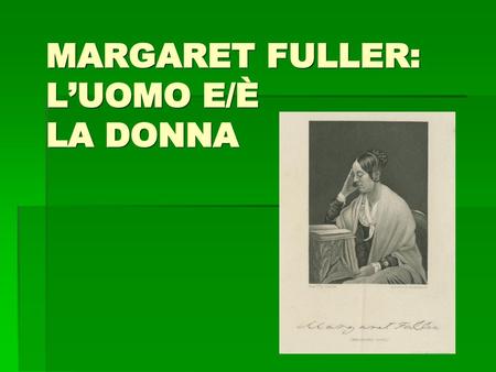 MARGARET FULLER: L’UOMO E/È LA DONNA