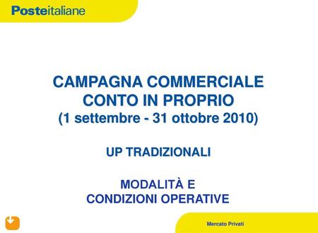 CAMPAGNA COMMERCIALE CONTO IN PROPRIO (1 settembre - 31 ottobre 2010) UP TRADIZIONALI MODALITÀ E CONDIZIONI OPERATIVE.