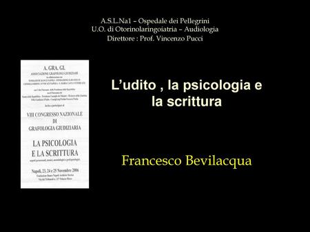 L’udito , la psicologia e la scrittura Francesco Bevilacqua