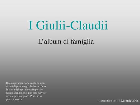 I Giulii-Claudii L’album di famiglia Liceo classico “E.Montale 2006