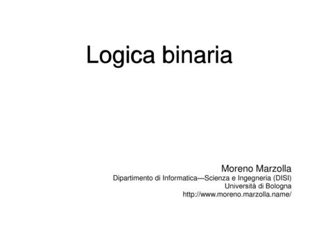 Logica binaria Moreno Marzolla