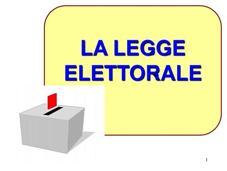 LA LEGGE ELETTORALE 1 1.
