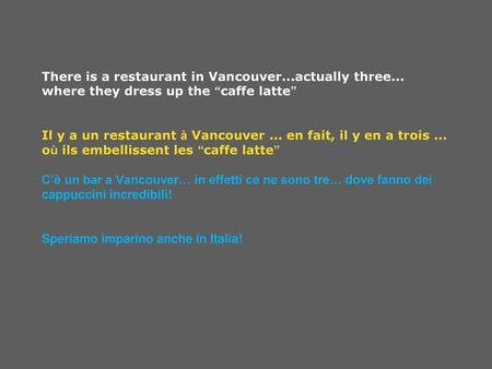 There is a restaurant in Vancouver. actually three