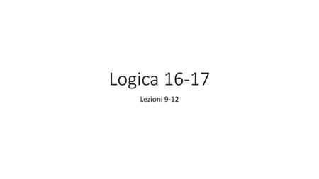 Logica 16-17 Lezioni 9-12.