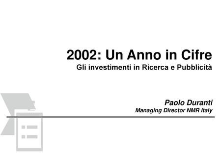 2002: Un Anno in Cifre Gli investimenti in Ricerca e Pubblicità Paolo Duranti Managing Director NMR Italy.