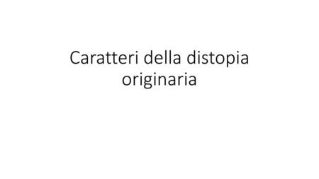 Caratteri della distopia originaria