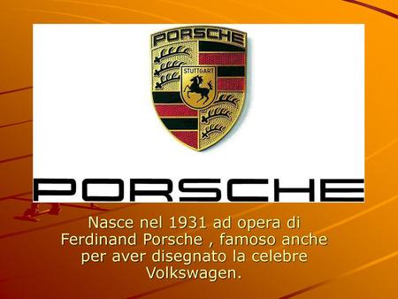 Nasce nel 1931 ad opera di Ferdinand Porsche , famoso anche per aver disegnato la celebre Volkswagen.