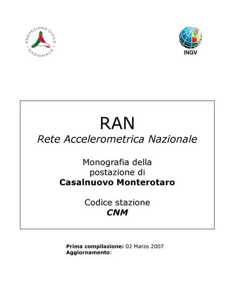 RAN Rete Accelerometrica Nazionale Monografia della postazione di Casalnuovo Monterotaro Codice stazione CNM Prima compilazione: 02 Marzo 2007 Aggiornamento: