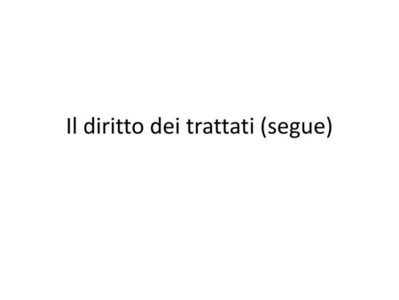 Il diritto dei trattati (segue)