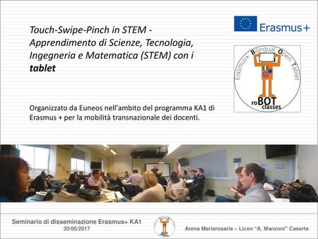 Touch-Swipe-Pinch in STEM - Apprendimento di Scienze, Tecnologia, Ingegneria e Matematica (STEM) con i tablet Organizzato da Euneos nell'ambito del programma.