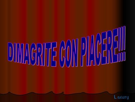 DIMAGRITE CON PIACERE!!!.