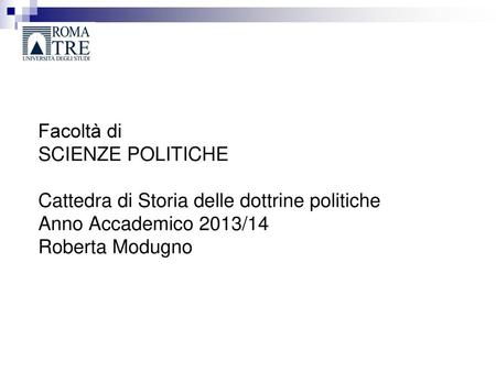 Facoltà di SCIENZE POLITICHE Cattedra di Storia delle dottrine politiche Anno Accademico 2013/14 Roberta Modugno.