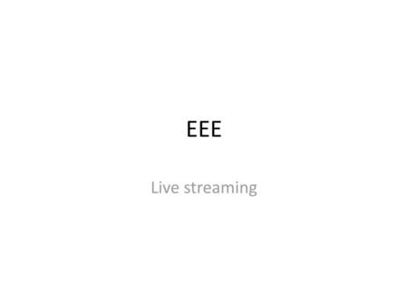 EEE Live streaming.