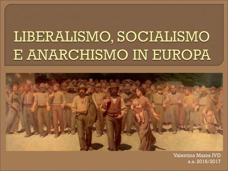 LIBERALISMO, SOCIALISMO E ANARCHISMO IN EUROPA