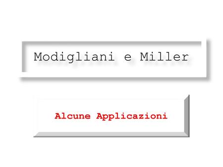 Modigliani e Miller Alcune Applicazioni.