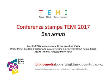 Conferenza stampa TEMI 2017 Benvenuti Daniele Dell’Agnola, presidente Circolo di cultura Biasca Orazio Dotta, direttore di Bibliomedia Svizzera italiana.