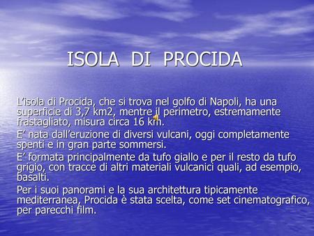 ISOLA DI PROCIDA L’isola di Procida, che si trova nel golfo di Napoli, ha una superficie di 3,7 km2, mentre il perimetro, estremamente frastagliato,