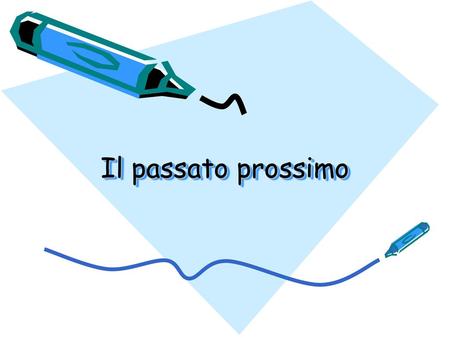 Il passato prossimo.