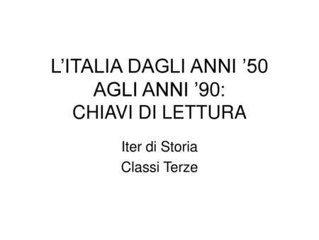 L’ITALIA DAGLI ANNI ’50 AGLI ANNI ’90: CHIAVI DI LETTURA