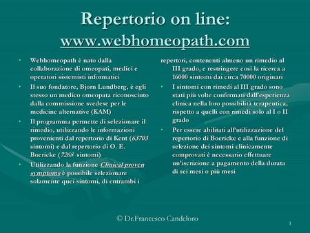 Repertorio on line: www.webhomeopath.com Webhomeopath è nato dalla collaborazione di omeopati, medici e operatori sistemisti informatici Il suo fondatore,