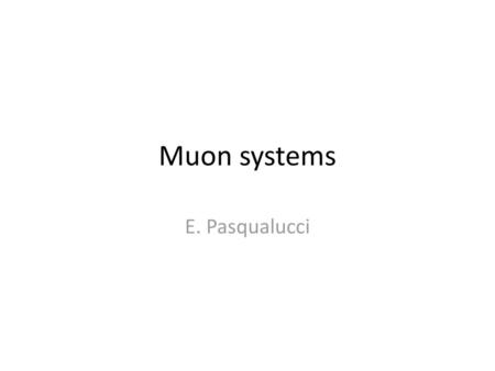 Muon systems E. Pasqualucci.