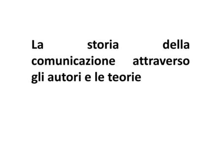 La storia della comunicazione attraverso gli autori e le teorie