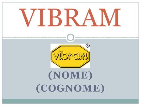 LA VIBRAM (nome) (cognome).