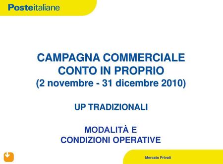 CAMPAGNA COMMERCIALE CONTO IN PROPRIO (2 novembre - 31 dicembre 2010) UP TRADIZIONALI MODALITÀ E CONDIZIONI OPERATIVE.