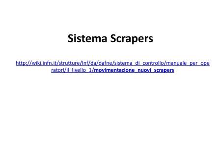 Sistema Scrapers http://wiki.infn.it/strutture/lnf/da/dafne/sistema_di_controllo/manuale_per_operatori/il_livello_1/movimentazione_nuovi_scrapers.