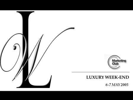 LUXURY WEEK-END 6-7 MAY 2005. TWO DAYS IN THE LAP OF LUXURY.
