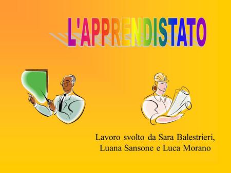 Lavoro svolto da Sara Balestrieri, Luana Sansone e Luca Morano