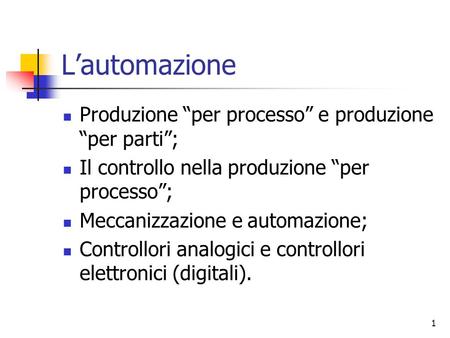 L’automazione Produzione “per processo” e produzione “per parti”;