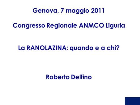 Congresso Regionale ANMCO Liguria La RANOLAZINA: quando e a chi?