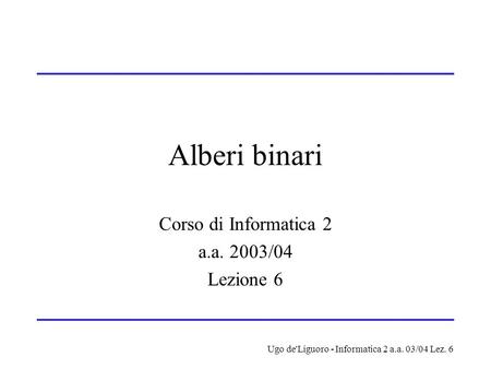 Corso di Informatica 2 a.a. 2003/04 Lezione 6