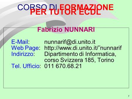 1 CORSO DI FORMAZIONE PER TUTOR ECDL Fabrizio NUNNARI   Web Page:  Indirizzo: Dipartimento di.