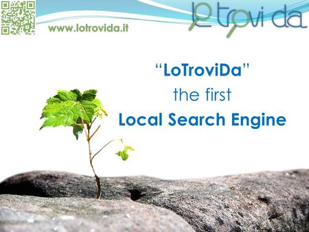 “ LoTroviDa ” the first Local Search Engine www.lotrovida.it.