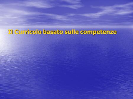 Il Curricolo basato sulle competenze