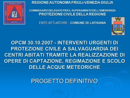 REGIONE AUTONOMA FRIULI-VENEZIA GIULIA COMMISSARIO DELEGATO PER IL SUPERAMENTO DELL'EMERGENZA PROTEZIONE CIVILE DELLA REGIONE ENTE ATTUATORE : COMUNE.