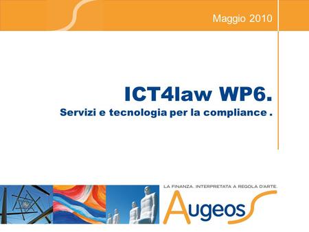 ICT4law WP6. Servizi e tecnologia per la compliance. Maggio 2010.