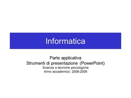 Informatica Parte applicativa Strumenti di presentazione (PowerPoint)