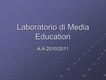 Laboratorio di Media Education A.A 2010/2011. La Ricerca Azione A cura di E. De Santo.
