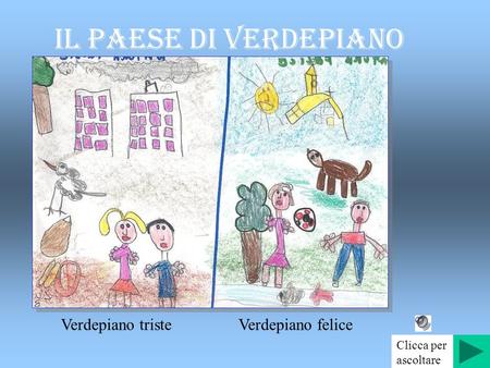 IL PAESE DI VERDEPIANO Verdepiano tristeVerdepiano felice Clicca per ascoltare.