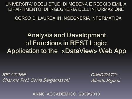 Analysis and Development of Functions in REST Logic: Application to the «DataView» Web App UNIVERSITA’ DEGLI STUDI DI MODENA E REGGIO EMILIA DIPARTIMENTO.