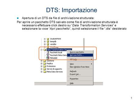 1 DTS: Importazione Apertura di un DTS da file di archiviazione strutturata: Per aprire un pacchetto DTS salvato come file di archiviazione strutturata.