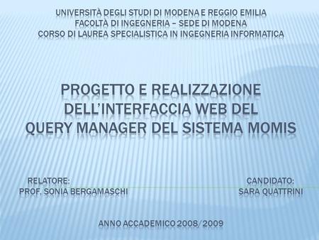  La tesi si inquadra nell’ambito del Sistema MOMIS, realizzato da DataRiver, rilasciato giovedì15 aprile in una prima versione Open Source, ed è stata.