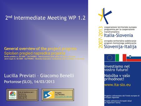2 nd Intermediate Meeting WP 1.2 General overview of the project progress Splošen pregled napredka projekta Bando pubblico n. 02/2009 : SALTWORKS – Valorizzazione.