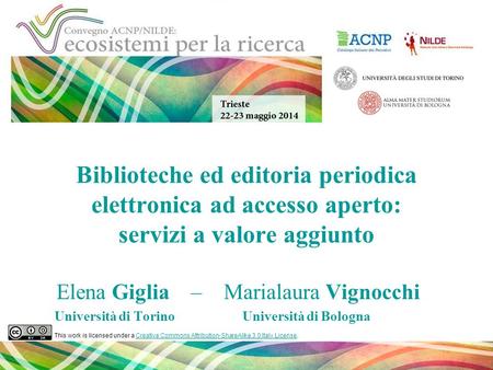 Biblioteche ed editoria periodica elettronica ad accesso aperto: servizi a valore aggiunto Elena Giglia – Marialaura Vignocchi Università di Torino Università.