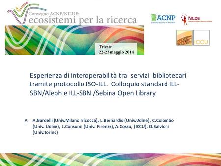 Esperienza di interoperabilità tra servizi bibliotecari tramite protocollo ISO-ILL. Colloquio standard ILL-SBN/Aleph e ILL-SBN /Sebina Open Library.
